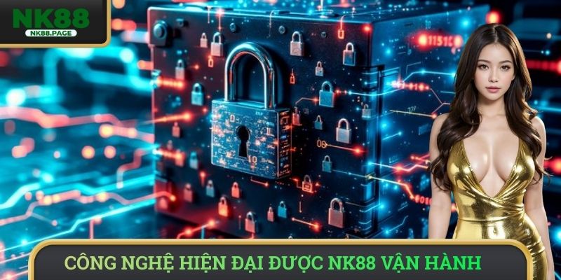 Công nghệ hiện đại được NK88 vận hành trong hệ thống