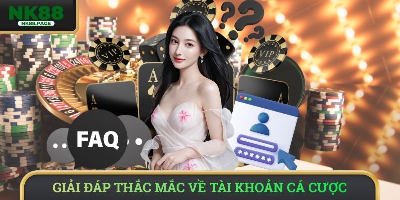 Giải đáp thắc mắc về tài khoản cá cược