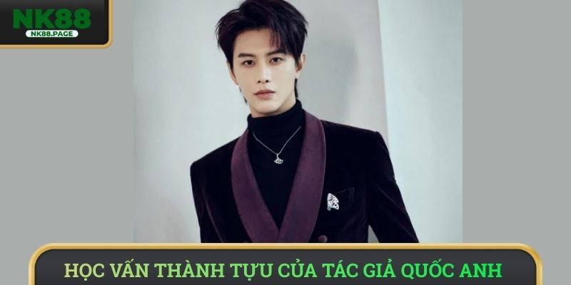 Học vấn thành tựu của tác giả Quốc Anh 