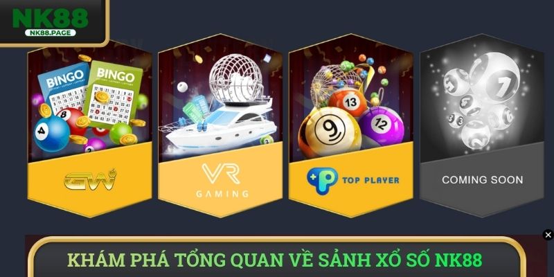Khám phá tổng quan về sảnh xổ số NK88 
