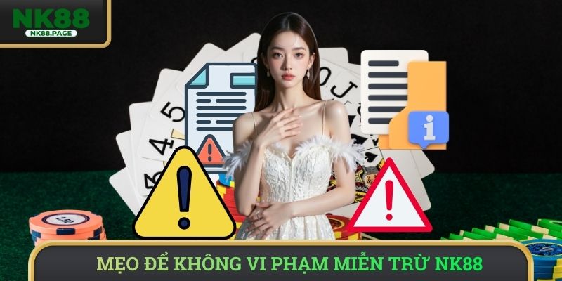 Mẹo để không vi phạm phải chính sách miễn trừ NK88